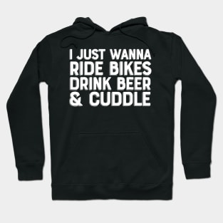 i just wanna ride bikes drink beer and cuddle Hoodie